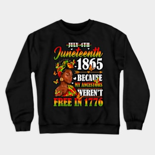 Juneteenth Black Women Because My Ancestor Weren't Free 1776 Crewneck Sweatshirt